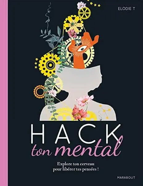 Couverture : Hack ton mental: Explore ton cerveau pour libérer tes pensées !
