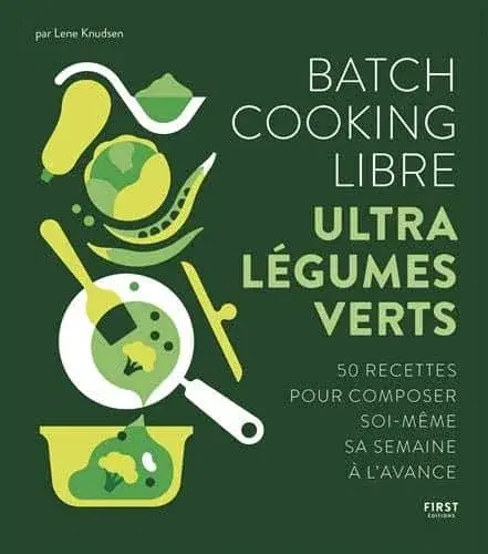 Couverture : Batch cooking libre: ultra légumes verts, 50 recettes pour composer soi-même sa semaine à l'avance