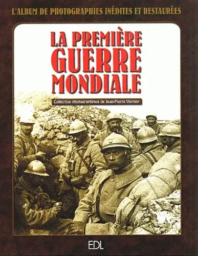 Couverture : La Première Guerre mondiale: L’album de photographies inédites et restaurées