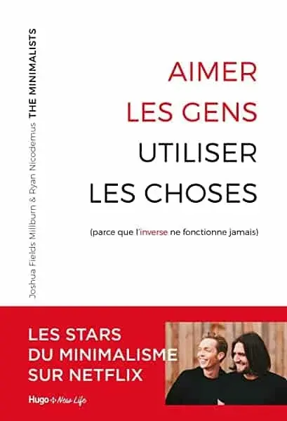 Couverture : Aimer les gens, utiliser les choses (parce que l'inverse ne fonctionne jamais): Parce que l'inverse ne fonctionne pas
