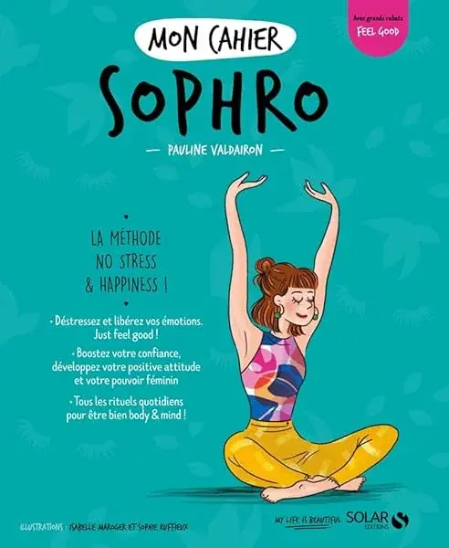 Couverture : Mon cahier Sophro: Livre de Développement Personnel, Découvrir les principes de la Sophrologie à Travers un Programme Spécial Anti-stress basé sur la Méditation, la Relaxation et le Yoga