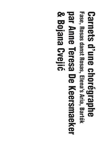 Couverture : Carnets d'une Chorégraphe. Fase, Rosas danst Rosas, Elena's Aria, Bartók