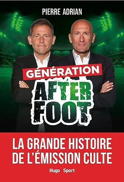 Couverture : Génération After Foot: La grande histoire de l'émission culte