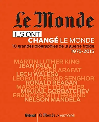 Couverture : Le Monde : Ils ont changé le monde T02: 10 grandes biographiesde la Guerre froide 1975-2015
