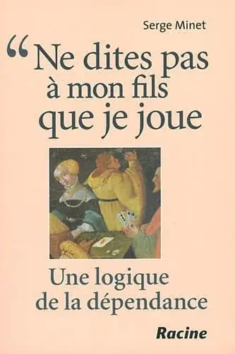 Couverture : Ne dites pas à mon fils que je joue : Une logique de la dépendance