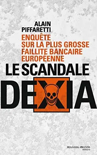 Couverture : Le scandale Dexia: Enquête sur la plus grosse faillite bancaire européenne