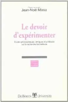 Couverture : Le devoir d’expérimenter: Études philosophiques, éthiques et juridiques sur la recherche biomédicale