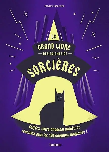 Couverture : Le grand livre des énigmes de sorcières: Coiffez votre chapeau pointu et résolvez plus de 160 énigmes magiques !