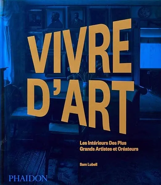 Couverture : Vivre d'art: Les intérieurs des plus grands artistes et créateurs