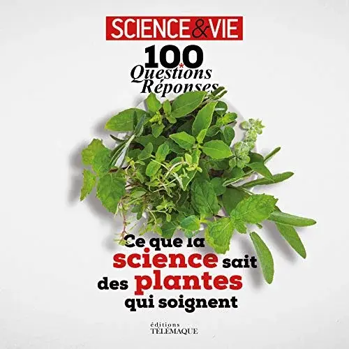 Couverture : 100 questions réponses: Ce que la science sait des plantes qui soignent