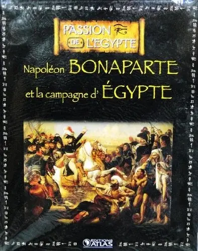 Couverture : Livre Ed.ATLAS 128p PASSION DE L'EGYPTE Napoléon BONAPARTE la campagne d'Egypte