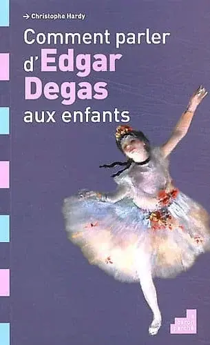 Couverture : Comment Parler d Edgar Degas aux Enfants