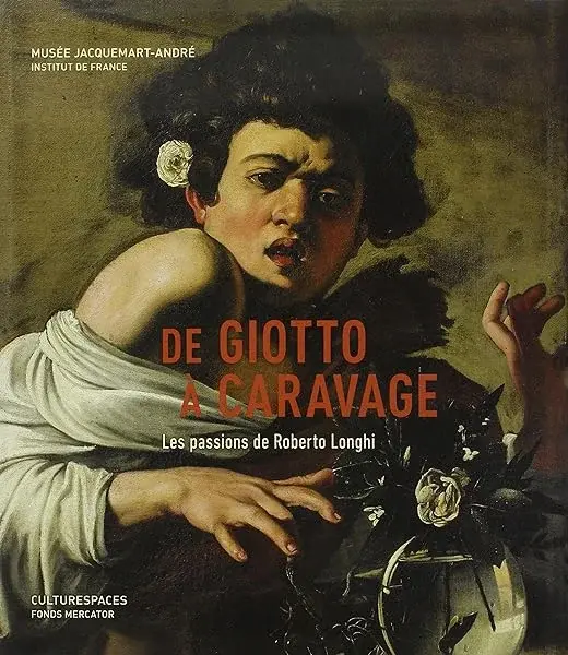 Couverture : De Giotto à Caravage. Les passions de Roberto Longhi