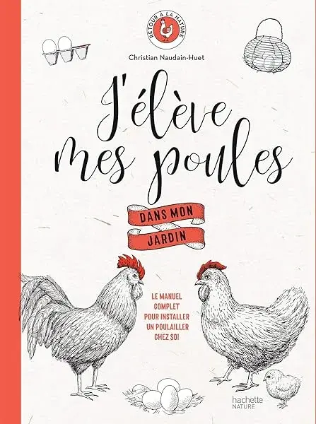 Couverture : J'élève mes poules dans mon jardin: Le manuel complet pour installer un poulailler chez soi