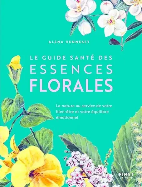 Couverture : Le Guide santé des essences florales: Découvrez le pouvoir de guérison de la nature sur le corps et l'esprit