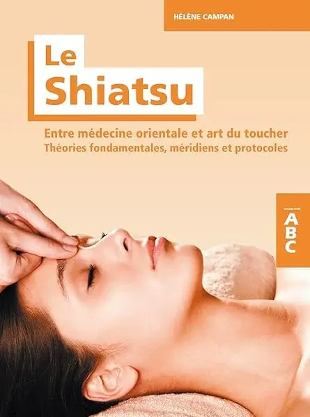 Couverture : Le Shiatsu: Entre médecine orientale et art du toucher: Théories fondamentales, méridiens et protocoles: ABC