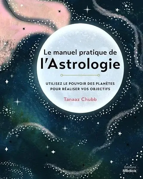 Couverture : Le manuel pratique de l'astrologie: Utilisez le pouvoir des planètes pour réaliser vos objectifs