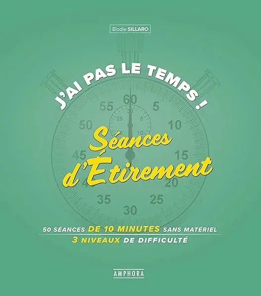 Couverture : J'ai pas le temps ! Séances d'étirement: 75 seances de 10 minutes sans materiel 3 niveaux de difficulté