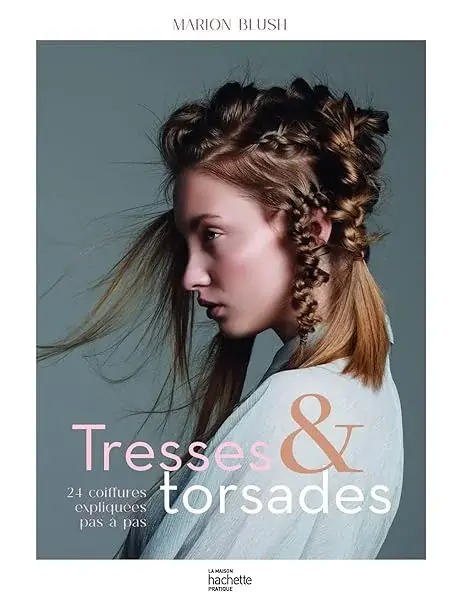 Couverture : Tresses et torsades: 24 coiffures expliquées pas à pas