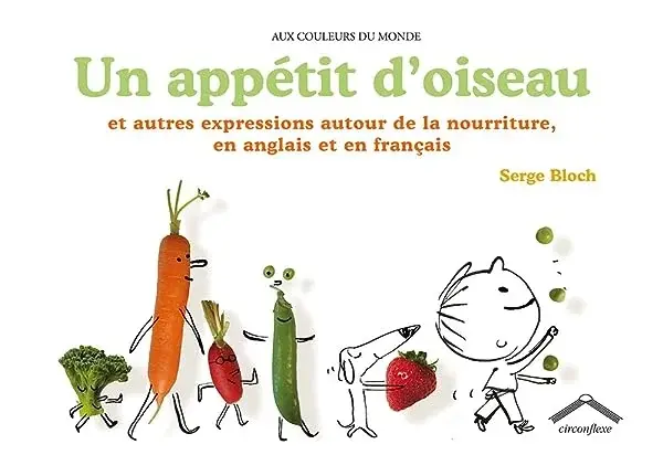 Couverture : Un appétit d'oiseau: Et autres expressions autour de la nourriture en anglais et en français