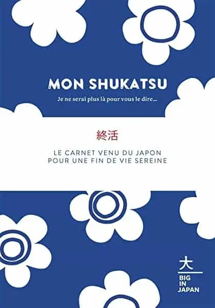 Couverture : Mon Shukatsu: Je ne serai plus là pour vous le dire…: Le carnet venu du Japon pour une fin de vie sereine
