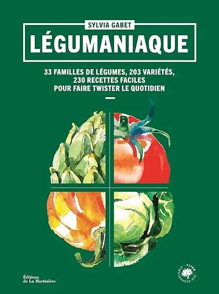 Couverture : Légumaniaque: 33 familles de légumes, 203 variétés, 230 recettes faciles pour faire twister le quotidien