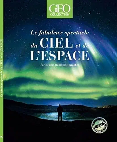 Couverture : Le fabuleux spectacle du ciel et de l'espace: Par les plus grands photographes: Geo Collection