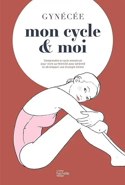 Couverture : Mon cycle et moi: Comprendre le cycle menstruel pour vivre sa féminité avec sérénité et développer une écologie intime