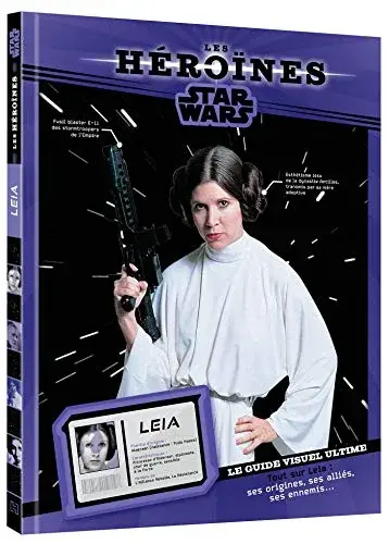 Couverture : STAR WARS: Les Héroïnes: Princesse Leia: Le guide visuel ultime
