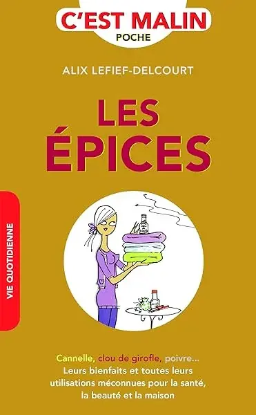 Couverture : Les épices, c'est malin: Canelle, clou de girofle, poivre… leurs bienfaits toutes leurs utilisations