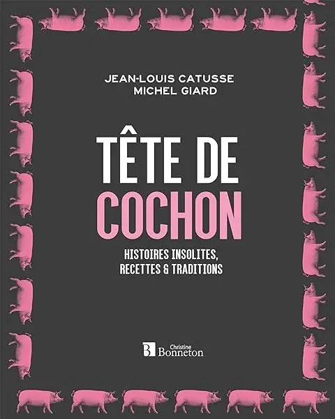 Couverture : Tête de cochon: Histoires insolites, recettes et traditions