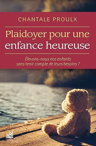 Couverture : Plaidoyer pour une enfance heureuse: Elevons-nous nos enfants sans tenir compte de leurs besoins ?