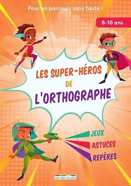 Couverture : Les super-héros de l'orthographe, 8-10 ans: Pour un parcours sans faute !