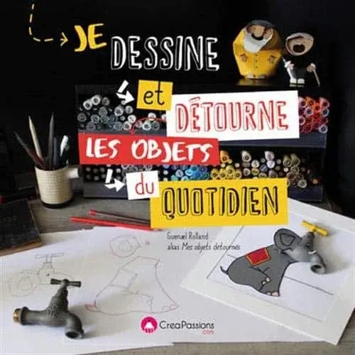 Couverture : Je dessine et détourne les objets du quotidien