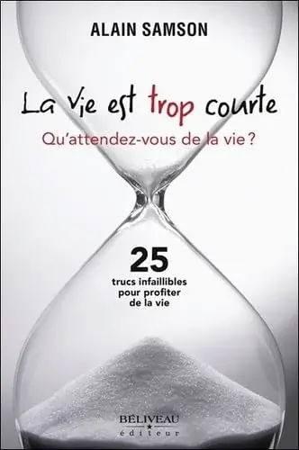 Couverture : La vie est trop courte: Qu'attendez-vous de la vie ?