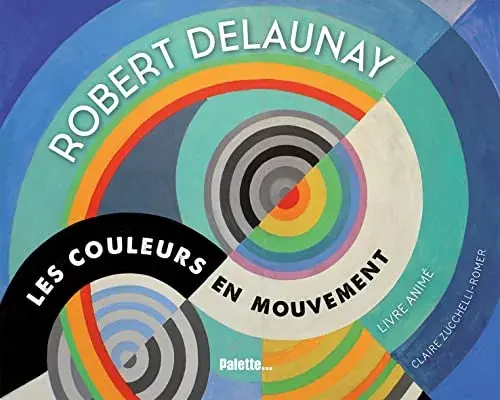 Couverture : Robert Delaunay les couleurs en mouvement