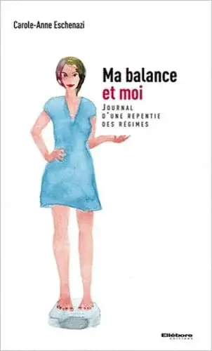Couverture : Ma balance et moi: Journal d'une repentie des régimes