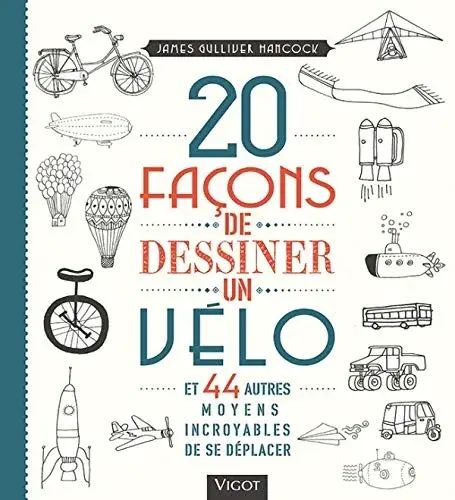 Couverture : 20 façons de dessiner un vélo et 44 autres moyens incroyables de se déplacer