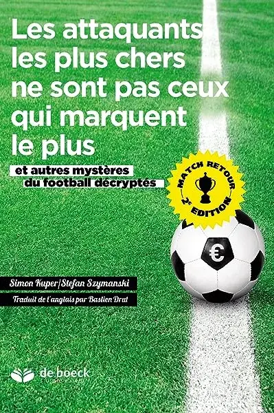 Couverture : Les attaquants les plus chers ne sont pas ceux qui marquent le plus: Et autres mystères du football décryptés