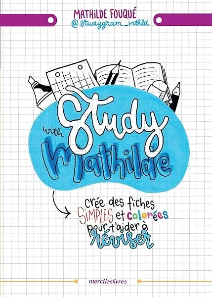 Couverture : Study with Mathilde: Crée des fiches de révision simples et colorées pour t'aider à réviser