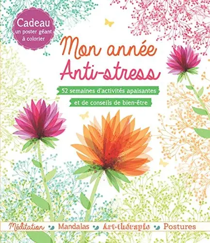 Couverture : Mon année anti-stress : 52 semaines d'activités apaisantes et de conseils de bien-être. Cadeau : un poster géant à colorier