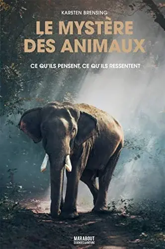 Couverture : Le mystère des animaux: Ce qu'ils pensent, ce qu'ils ressentent