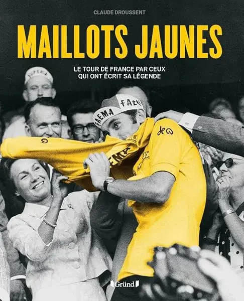 Couverture : Maillot Jaune: 271 coureurs qui ont porté l'emblème du Tour de France