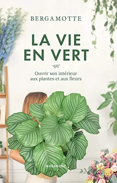Couverture : La vie en vert: Prendre soin de ses plantes et bouquets