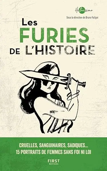Couverture : Les Furies de l'Histoire: cruelles , sanguinaires , sadiques : 15 portraits de femmes sans foi ni loi