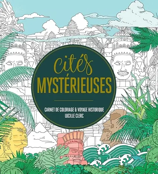 Couverture : Cités mystérieuses: Carnet de coloriage et voyage historique