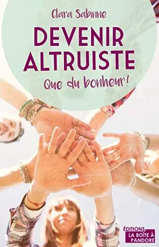 Couverture : Devenir altruiste, que du bonheur !