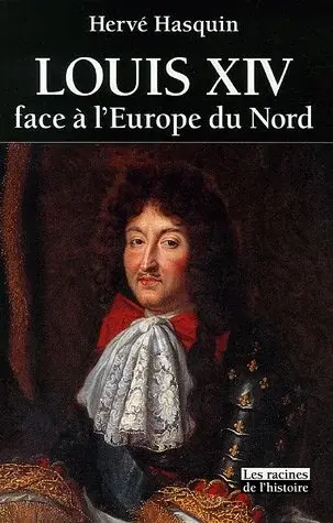 Couverture : Louis XIV face à l'Europe du Nord: L'absolutisme vaincu par les libertés
