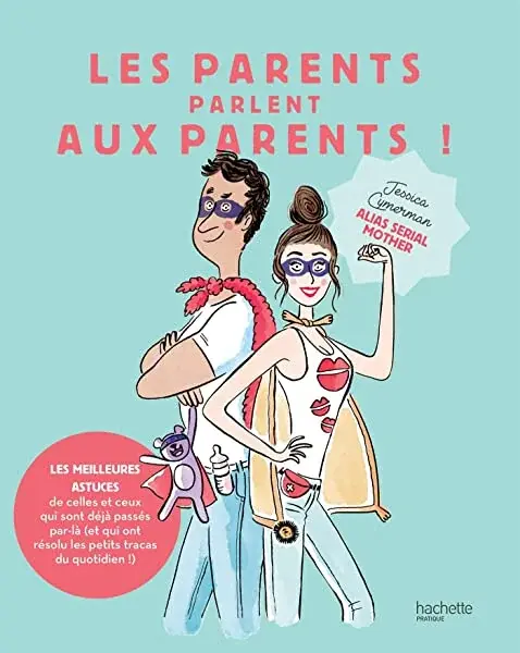 Couverture : Les parents parlent aux parents: Les meilleures astuces de celles et ceux qui sont déjà passés par là