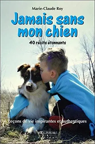 Couverture : Jamais sans mon chien: Leçons de vie inspirantes et authentiques: 40 récits étonnants